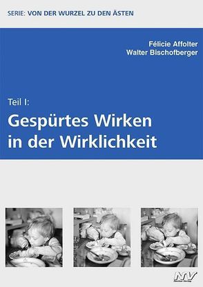 Von der Wurzel zu den Ästen – Teil I von Affolter,  Félicie, Bischofberger,  Walter