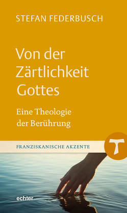 Von der Zärtlichkeit Gottes von Federbusch,  Stefan