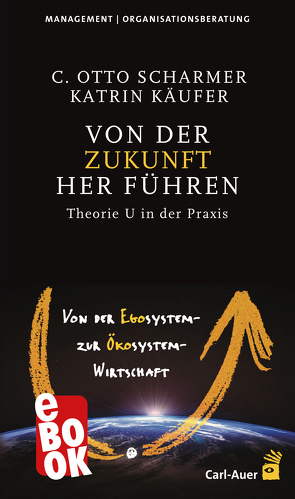 Von der Zukunft her führen von Käufer,  Katrin, Scharmer,  C Otto