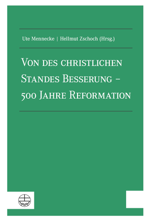 Von des christlichen Standes Besserung – 500 Jahre Reformation von Mennecke,  Ute, Zschoch,  Hellmut