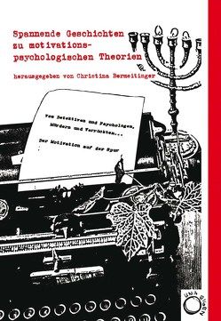 Von Detektiven und Psychologen, Mördern und Verrückten… Der Motivation auf der Spur von Bermeitinger,  Christina, Dietrich,  N K, Drückler,  A, Erdmann,  M.