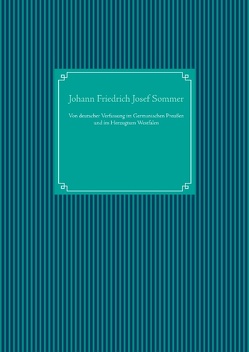 Von deutscher Verfassung im Germanischen Preußen und im Herzugtum Westfalen von Sommer,  Johann Friedrich Josef, UG,  Nachdruck