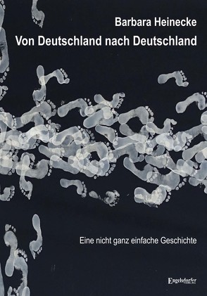 Von Deutschland nach Deutschland – Eine nicht ganz einfache Geschichte von Heinecke,  Barbara