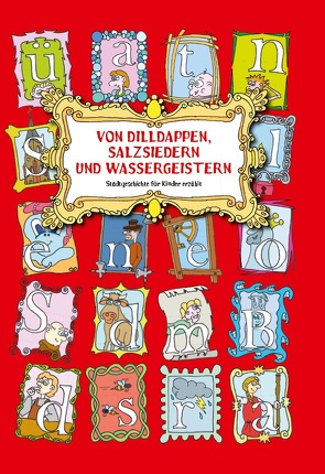 Von Dilldappen, Salzsiedern und Wassergeistern von Verein für Tourismus und Wirtschaftsförderung e.V.,  Bad Soden-Salmünster