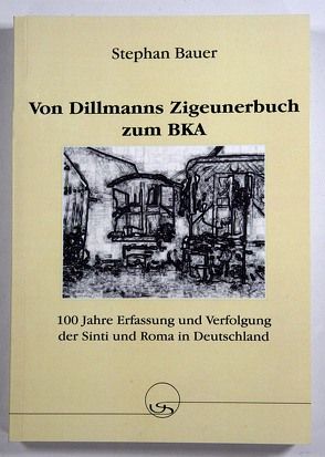 Von Dillmanns Zigeunerbuch zum BKA von Bauer,  Stephan