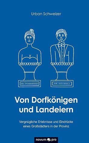 Von Dorfkönigen und Landeiern von Schweizer,  Urban