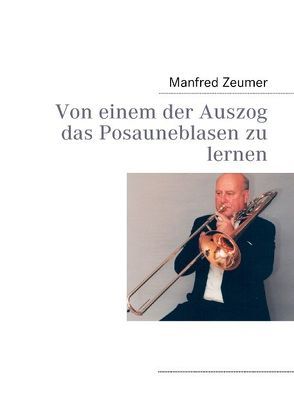 Von einem der Auszog das Posauneblasen zu lernen von Zeumer,  Manfred