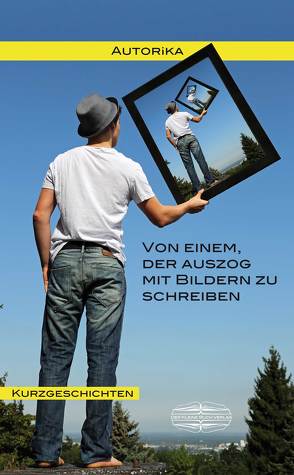 Von einem, der auszog mit Bildern zu schreiben von Der Kleine Buch Verlag,  Sonia Lauinger, Richter,  André