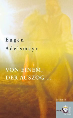 Von einem, der auszog … von Adelsmayr,  Eugen