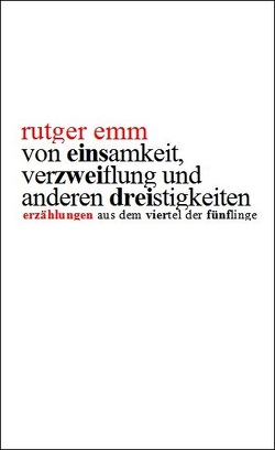 Von Einsamkeit, Verzweiflung und anderen Dreistigkeiten von Emm,  Rutger