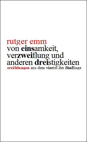 Von Einsamkeit, Verzweiflung und anderen Dreistigkeiten von Emm,  Rutger