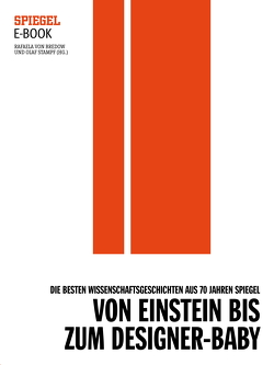 Von Einstein bis zum Designer-Baby – Die besten Wissenschaftsgeschichten aus 70 Jahren SPIEGEL von Bredow,  Rafaela von, Stampf,  Olaf