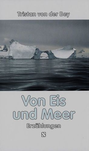 Von Eis und Meer von Bey,  Tristan von der