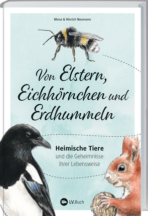 Von Elstern, Eichhörnchen und Erdhummeln von Hinrich Neumann, Mona Neumann