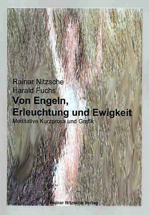 Von Engeln, Erleuchtung und Ewigkeit von Fuchs,  Harald, Nitzsche,  Rainar