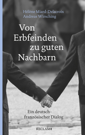 Von Erbfeinden zu guten Nachbarn von Miard-Delacroix,  Hélène, Wirsching,  Andreas