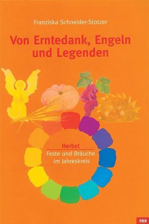 Von Erntedank, Engeln und Legenden von Schneider-Stotzer,  Franziska