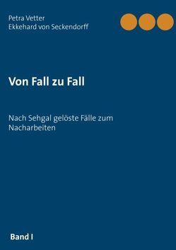 Von Fall zu Fall von Seckendorff,  Ekkehard von, Vetter,  Petra