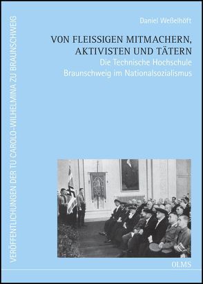 Von fleißigen Mitmachern, Aktivisten und Tätern. Die Technische Hochschule Braunschweig im Nationalsozialismus. von Ludewig,  Hans-Ulrich, Weßelhöft,  Daniel