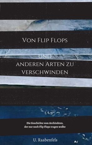 Von Flip Flops und anderen Arten zu verschwinden von Raabenfels,  U.