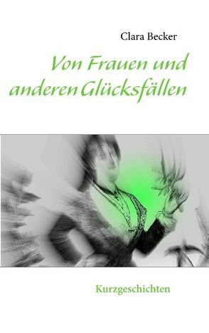 Von Frauen und anderen Glücksfällen von Becker,  Clara