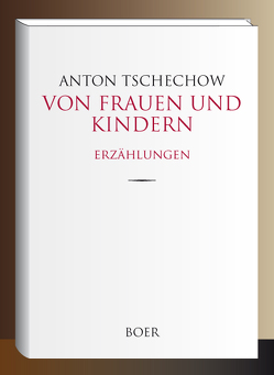 Von Frauen und Kindern von Czumikow,  Wladimir, Eliasberg,  Alexander, Holm,  Korfiz, Tschechow,  Anton