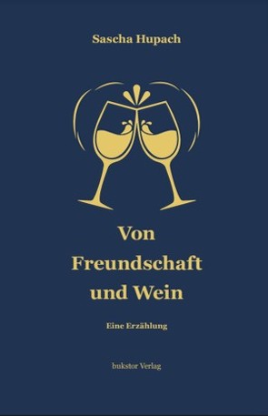 Von Freundschaft und Wein von Hupach,  Sascha