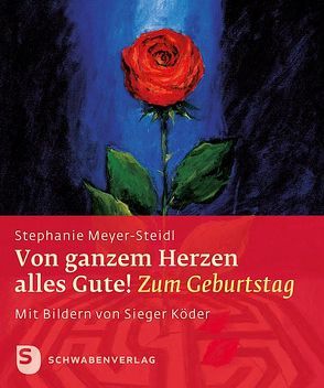 Von ganzem Herzen alles Gute! von Köder,  Sieger, Meyer-Steidl,  Stephanie