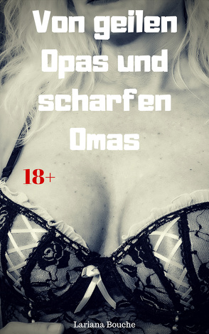 Von geilen Opas und scharfen Omas von Bouche,  Lariana