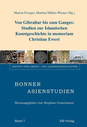 Von Gibraltar bis zum Ganges: Studien zur islamischen Kunstgeschichte in memoriam Christian Ewert von Frenger,  Marion, Müller-Wiener,  Martina