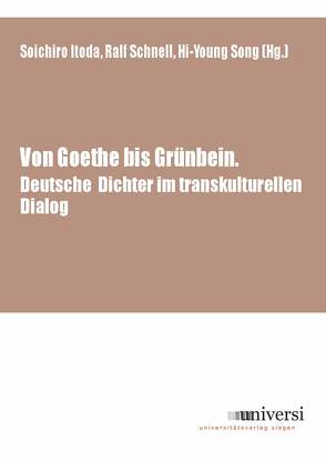 Von Goethe bis Grünbein: Deutsche Dichter im transkulturellen Dialog von Itoda,  Soichiro, Schnell,  Ralf, Song,  Hi-Young