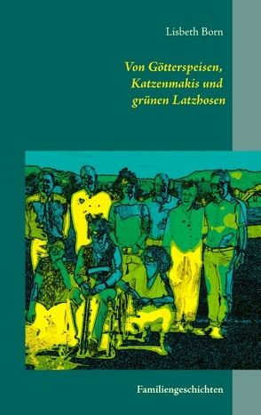 Von Götterspeisen, Katzenmakis und grünen Latzhosen von Born,  Lisbeth