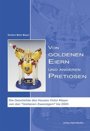 Von Goldenen Eiern und anderen Pretiosen von Mohr-Mayer,  Herbert
