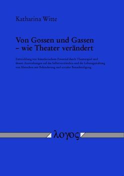 Von Gossen und Gassen — wie Theater verändert von Witte,  Katharina