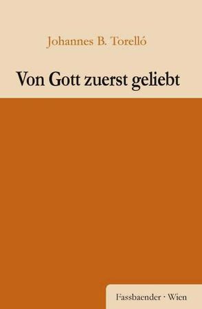 Von Gott zuerst geliebt von Torelló,  Johannes