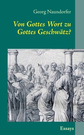 Von Gottes Wort zu Gottes Geschwätz? von Naundorfer,  Georg