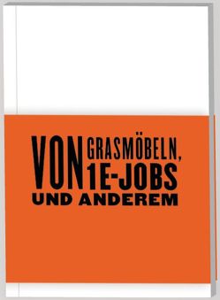 Von Grasmöbeln, 1€-Jobs und Anderem von Baier,  Andreas, Baumann,  Leonie, Egetenmeier,  Helga, Grabenhorst,  Antje, Habermann,  Friederike, Hehl,  Frauke, Jeannée,  Pascale, Martens,  Dörte, Notz,  Gisela, Schui,  Antonia Gerlinde, Sichler,  Rebekka, Stelmacher,  Kerstin, Vogelsang,  Adelheit von, Voss,  Elisabeth, Vosse,  Corinna