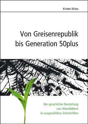 Von Greisenrepublik bis Generation 50plus von Wiese,  Kirsten