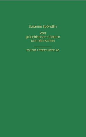 Von griechischen Göttern und Menschen von Spöndlin,  Susanne