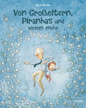 Von Großeltern, Piranhas und vielem mehr von Bonilla,  Rocio