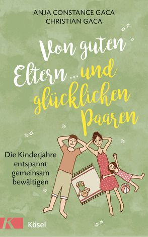 Von guten Eltern … und glücklichen Paaren von Gaca,  Anja Constance, Gaca,  Christian