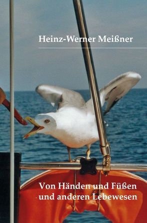 Von Händen und Füßen und anderen Lebewesen von Meißner,  Heinz W