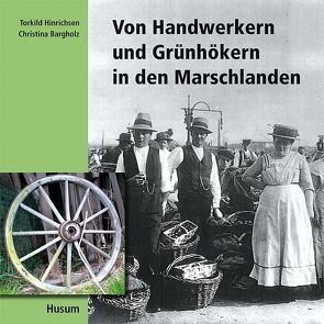 Von Handwerkern und Grünhökern in den Marschlanden von Bargholz,  Christina, Hinrichsen,  Torkild