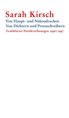 Von Haupt- und Nebendrachen Von Dichtern und Prosaschreibern von Kirsch,  Moritz, Kirsch,  Sarah