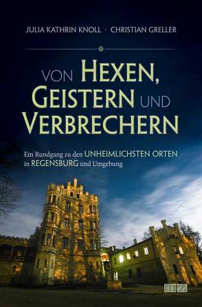 Von Hexen, Geistern und Verbrechern von Greller,  Christian, Knoll,  Julia Kathrin