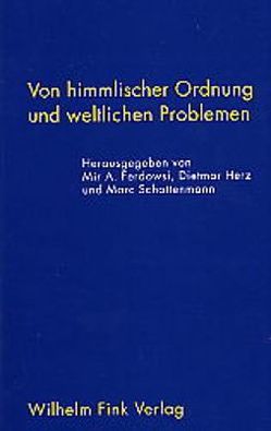 Von himmlischer Ordnung und weltlichen Problemen von Ferdowsi,  Mir A, Gmelch,  Heinz, Herz,  Dietmar, Hollweck,  Thomas, Marc Schattenmann,  M.A., Nida-Ruemelin,  Julian, Schattenmann,  Marc