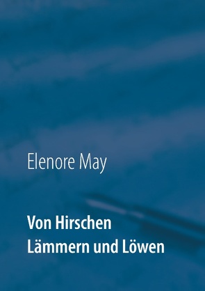 Von Hirschen Lämmern und Löwen von May,  Elenore