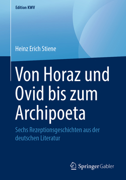 Von Horaz und Ovid bis zum Archipoeta von Stiene,  Heinz Erich