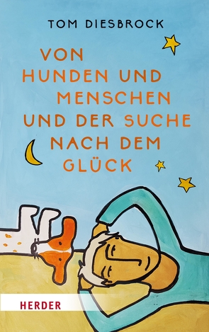 Von Hunden und Menschen und der Suche nach dem Glück von Diesbrock,  Tom, Heerden,  Roelie van