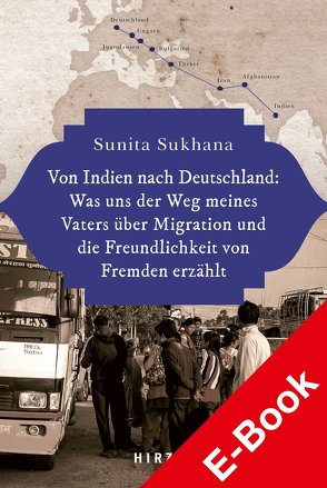 Von Indien nach Deutschland: Was uns der Weg meines Vaters über Migration und die Freundlichkeit von Fremden erzählt von Sukhana,  Sunita